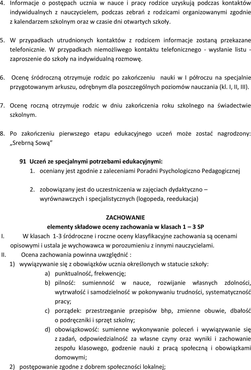 W przypadkach niemożliwego kontaktu telefonicznego - wysłanie listu - zaproszenie do szkoły na indywidualną rozmowę. 6.