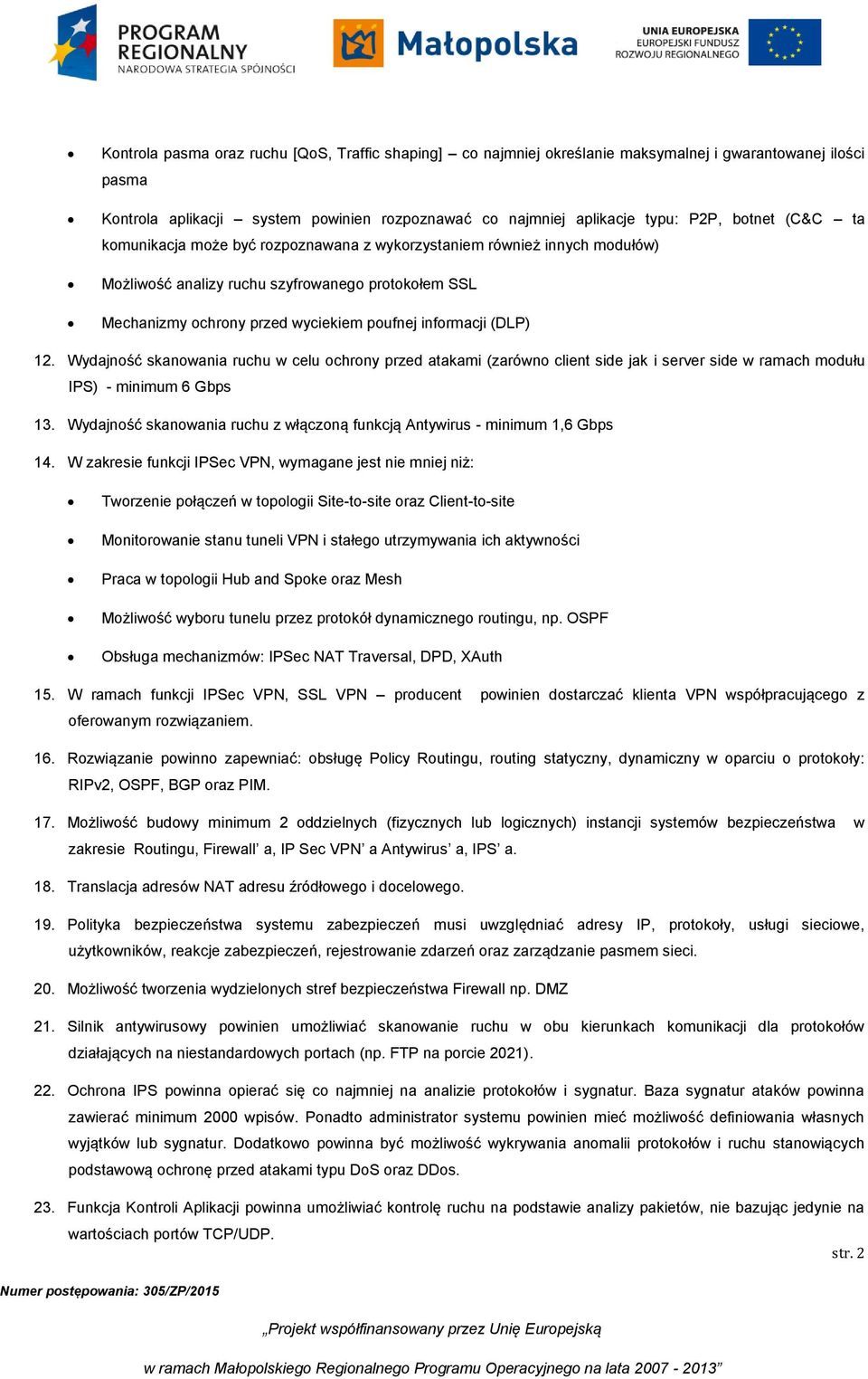 Wydajność skanowania ruchu w celu ochrony przed atakami (zarówno client side jak i server side w ramach modułu IPS) - minimum 6 Gbps 13.