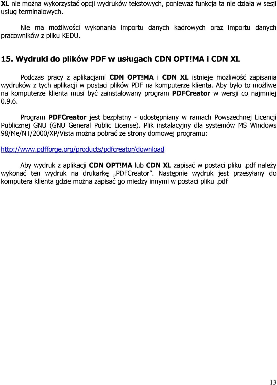 MA i CDN XL istnieje moŝliwość zapisania wydruków z tych aplikacji w postaci plików PDF na komputerze klienta.