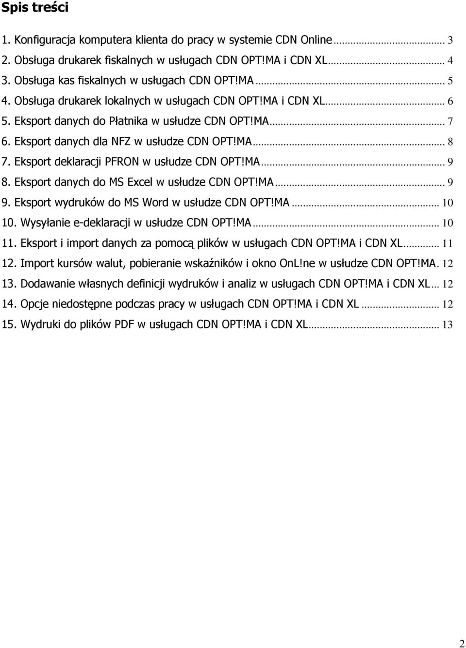 Eksport deklaracji PFRON w usłudze CDN OPT!MA... 9 8. Eksport danych do MS Excel w usłudze CDN OPT!MA... 9 9. Eksport wydruków do MS Word w usłudze CDN OPT!MA... 10 10.