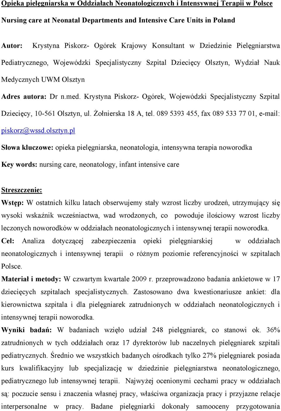 Krystyna Piskorz- Ogórek, Wojewódzki Specjalistyczny Szpital Dziecięcy, 10-561 Olsztyn, ul. Żołnierska 18 A, tel. 089 5393 455, fax 089 533 77 01, e-mail: piskorz@wssd.olsztyn.