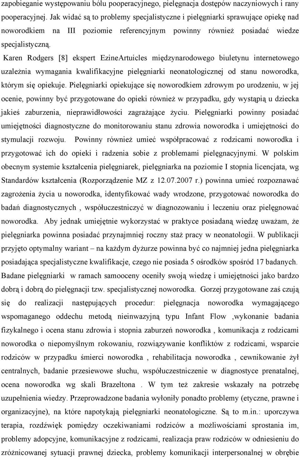 Karen Rodgers [8] ekspert EzineArtuicles międzynarodowego biuletynu internetowego uzależnia wymagania kwalifikacyjne pielęgniarki neonatologicznej od stanu noworodka, którym się opiekuje.