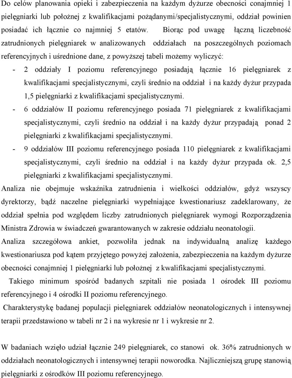 Biorąc pod uwagę łączną liczebność zatrudnionych pielęgniarek w analizowanych oddziałach na poszczególnych poziomach referencyjnych i uśrednione dane, z powyższej tabeli możemy wyliczyć: - 2 oddziały