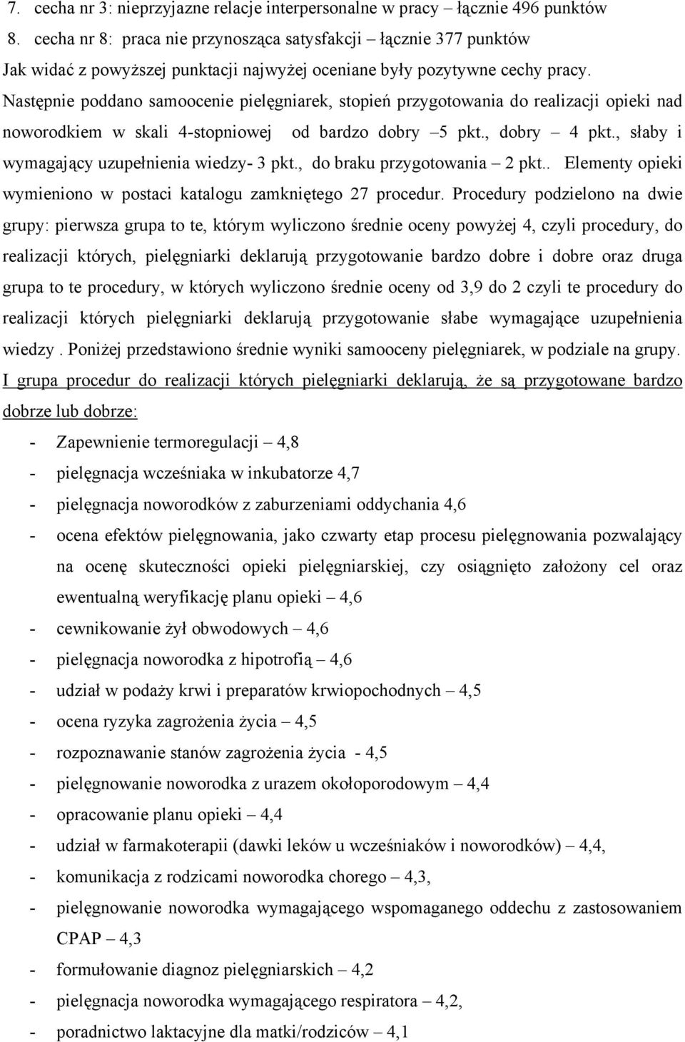 Następnie poddano samoocenie pielęgniarek, stopień przygotowania do realizacji opieki nad noworodkiem w skali 4-stopniowej od bardzo dobry 5 pkt., dobry 4 pkt.