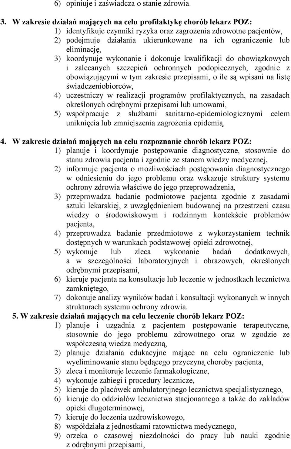 eliminację, 3) koordynuje wykonanie i dokonuje kwalifikacji do obowiązkowych i zalecanych szczepień ochronnych podopiecznych, zgodnie z obowiązującymi w tym zakresie przepisami, o ile są wpisani na