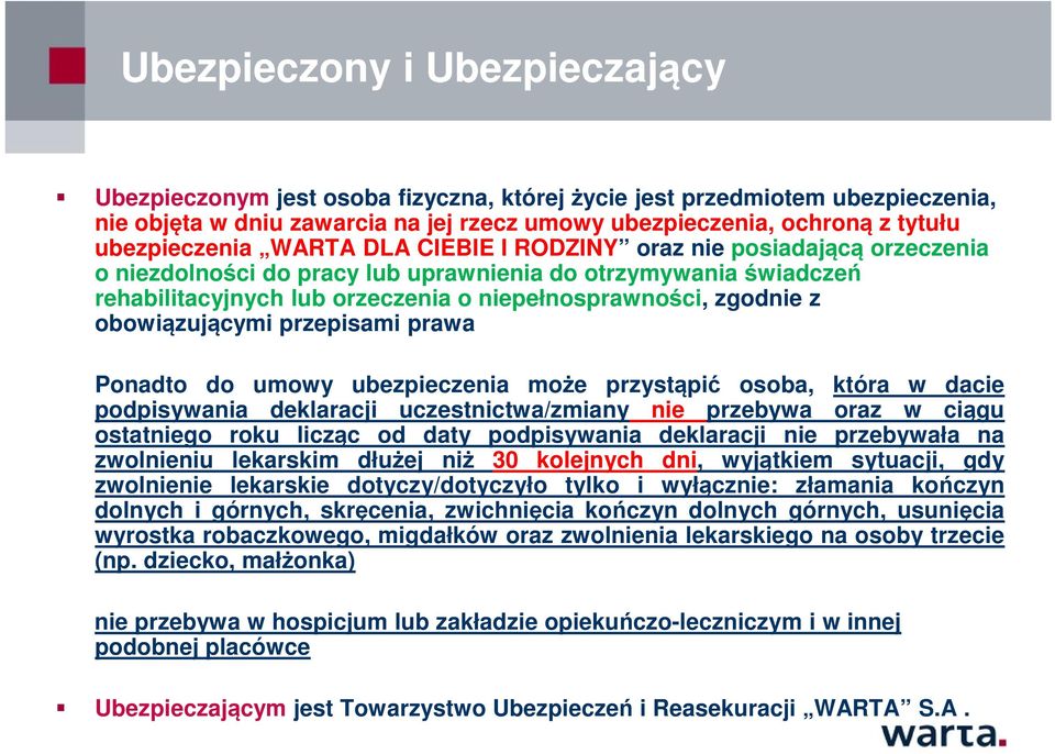 zgodnie z obowiązującymi przepisami prawa Ponadto do umowy ubezpieczenia może przystąpić osoba, która w dacie podpisywania deklaracji uczestnictwa/zmiany nie przebywa oraz w ciągu ostatniego roku