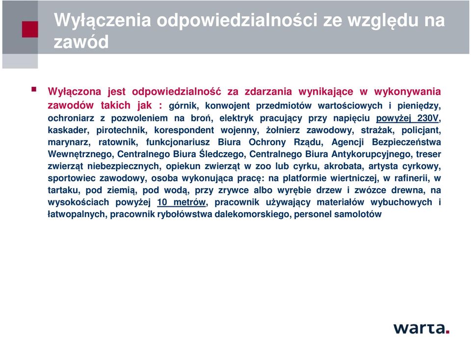 Biura Ochrony Rządu, Agencji Bezpieczeństwa Wewnętrznego, Centralnego Biura Śledczego, Centralnego Biura Antykorupcyjnego, treser zwierząt niebezpiecznych, opiekun zwierząt w zoo lub cyrku, akrobata,