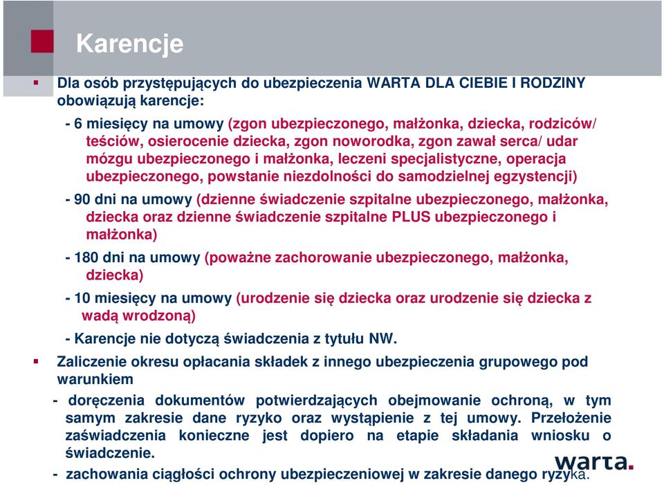 umowy (dzienne świadczenie szpitalne ubezpieczonego, małżonka, dziecka oraz dzienne świadczenie szpitalne PLUS ubezpieczonego i małżonka) - 180 dni na umowy (poważne zachorowanie ubezpieczonego,