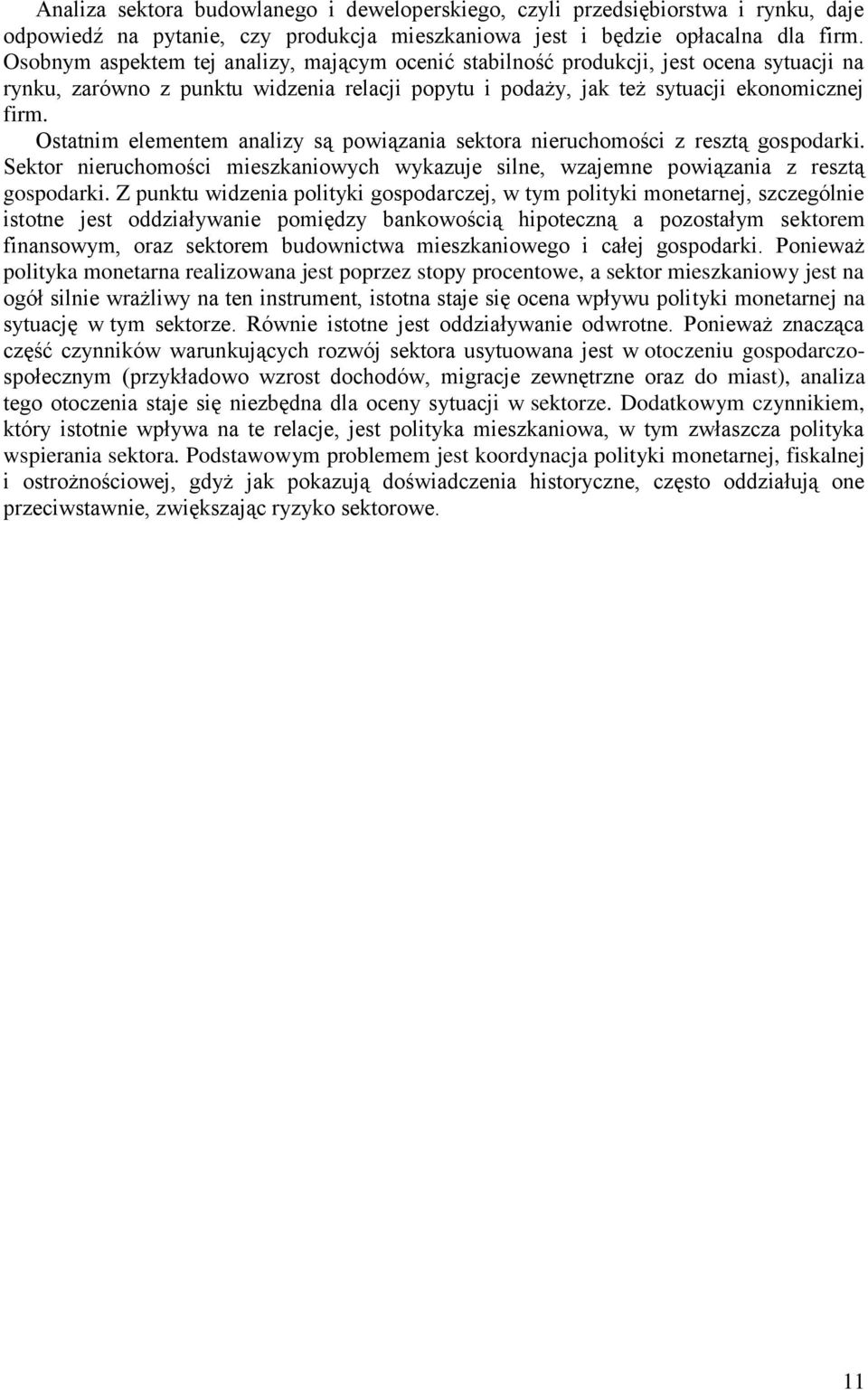 Ostatnim elementem analizy są powiązania sektora nieruchomości z resztą gospodarki. Sektor nieruchomości mieszkaniowych wykazuje silne, wzajemne powiązania z resztą gospodarki.