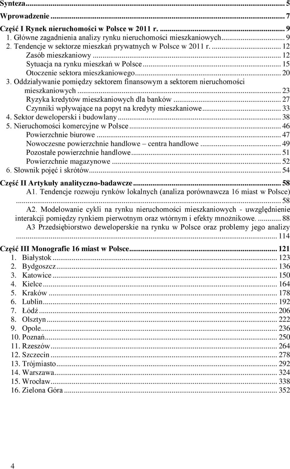 Oddziaływanie pomiędzy sektorem finansowym a sektorem nieruchomości mieszkaniowych... 23 Ryzyka kredytów mieszkaniowych dla banków... 27 Czynniki wpływające na popyt na kredyty mieszkaniowe... 33 4.
