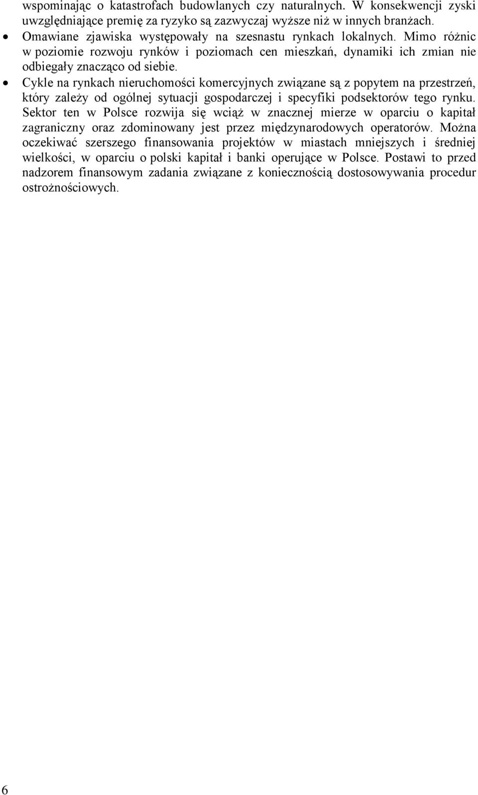 Cykle na rynkach nieruchomości komercyjnych związane są z popytem na przestrzeń, który zależy od ogólnej sytuacji gospodarczej i specyfiki podsektorów tego rynku.