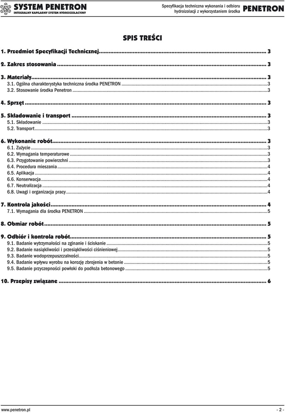 Procedura mieszania...4 6.5. Aplikacja...4 6.6. Konserwacja...4 6.7. Neutralizacja...4 6.8. Uwagi i organizacja pracy...4 7. Kontrola jakości... 4 7.1. Wymagania dla środka...5 8. Obmiar robót... 5 9.