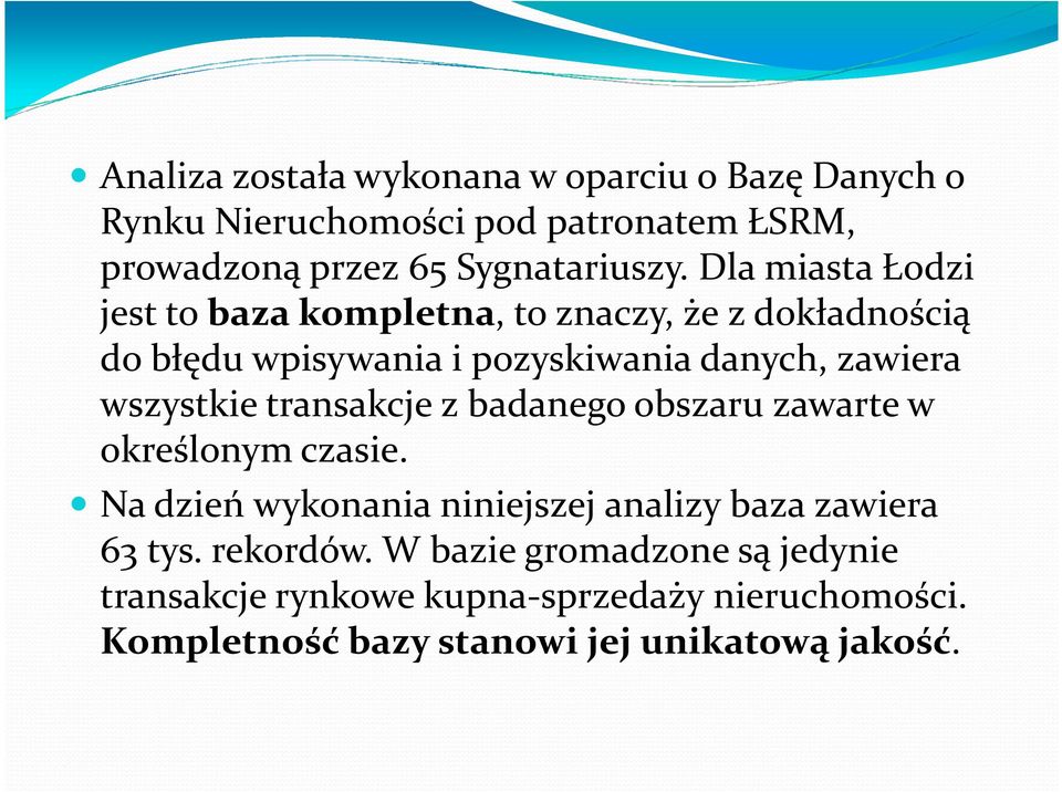 wszystkie transakcje z badanego obszaru zawarte w określonym czasie. Na dzień wykonania niniejszej analizy baza zawiera 63 tys.