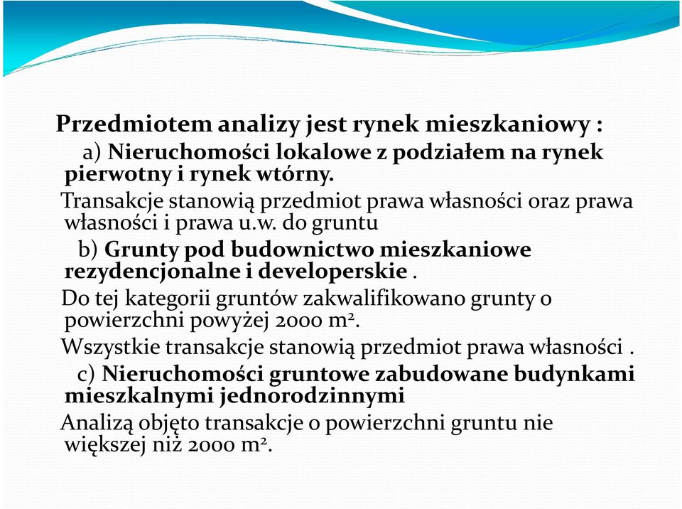 Do tej kategorii gruntów zakwalifikowano grunty o powierzchni powyżej 2000 m 2. Wszystkie transakcje stanowią przedmiot prawa własności.