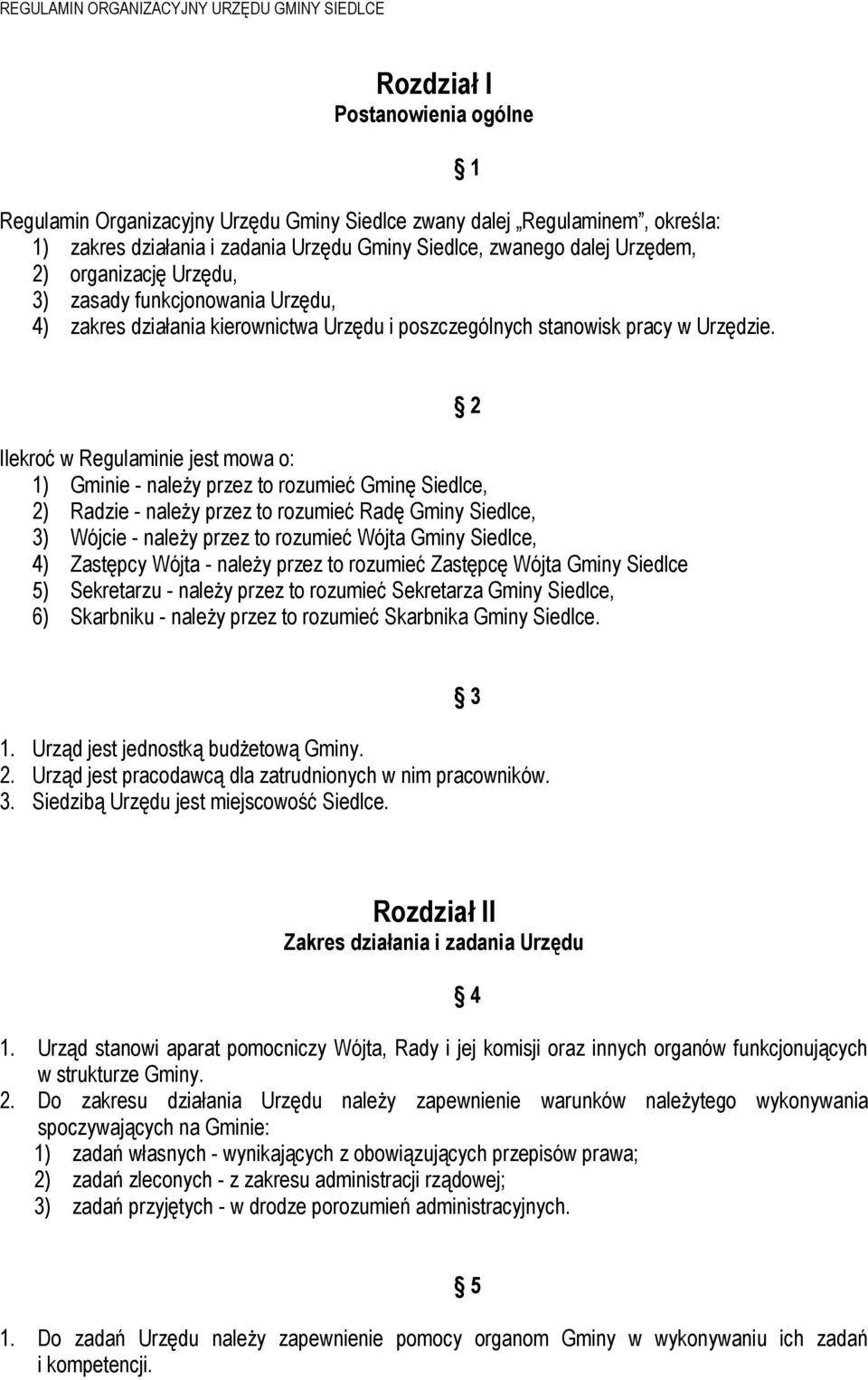 1 Ilekroć w Regulaminie jest mowa o: 1) Gminie - należy przez to rozumieć Gminę Siedlce, 2) Radzie - należy przez to rozumieć Radę Gminy Siedlce, 3) Wójcie - należy przez to rozumieć Wójta Gminy