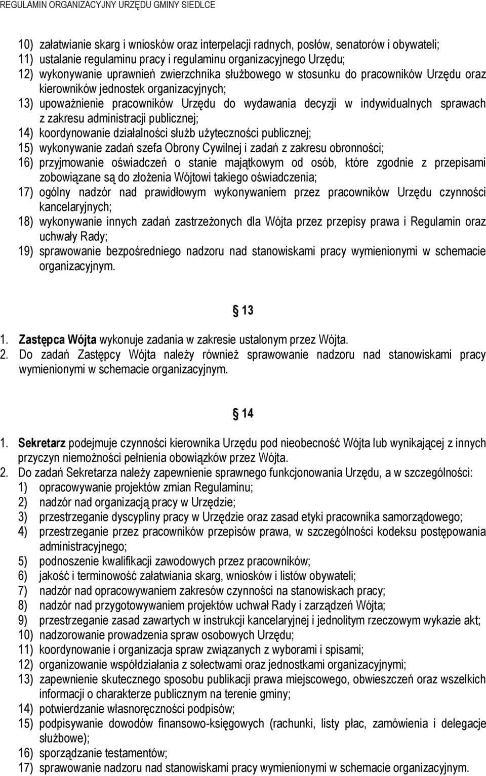 publicznej; 14) koordynowanie działalności służb użyteczności publicznej; 15) wykonywanie zadań szefa Obrony Cywilnej i zadań z zakresu obronności; 16) przyjmowanie oświadczeń o stanie majątkowym od