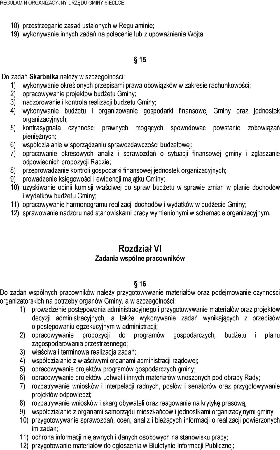 realizacji budżetu Gminy; 4) wykonywanie budżetu i organizowanie gospodarki finansowej Gminy oraz jednostek organizacyjnych; 5) kontrasygnata czynności prawnych mogących spowodować powstanie