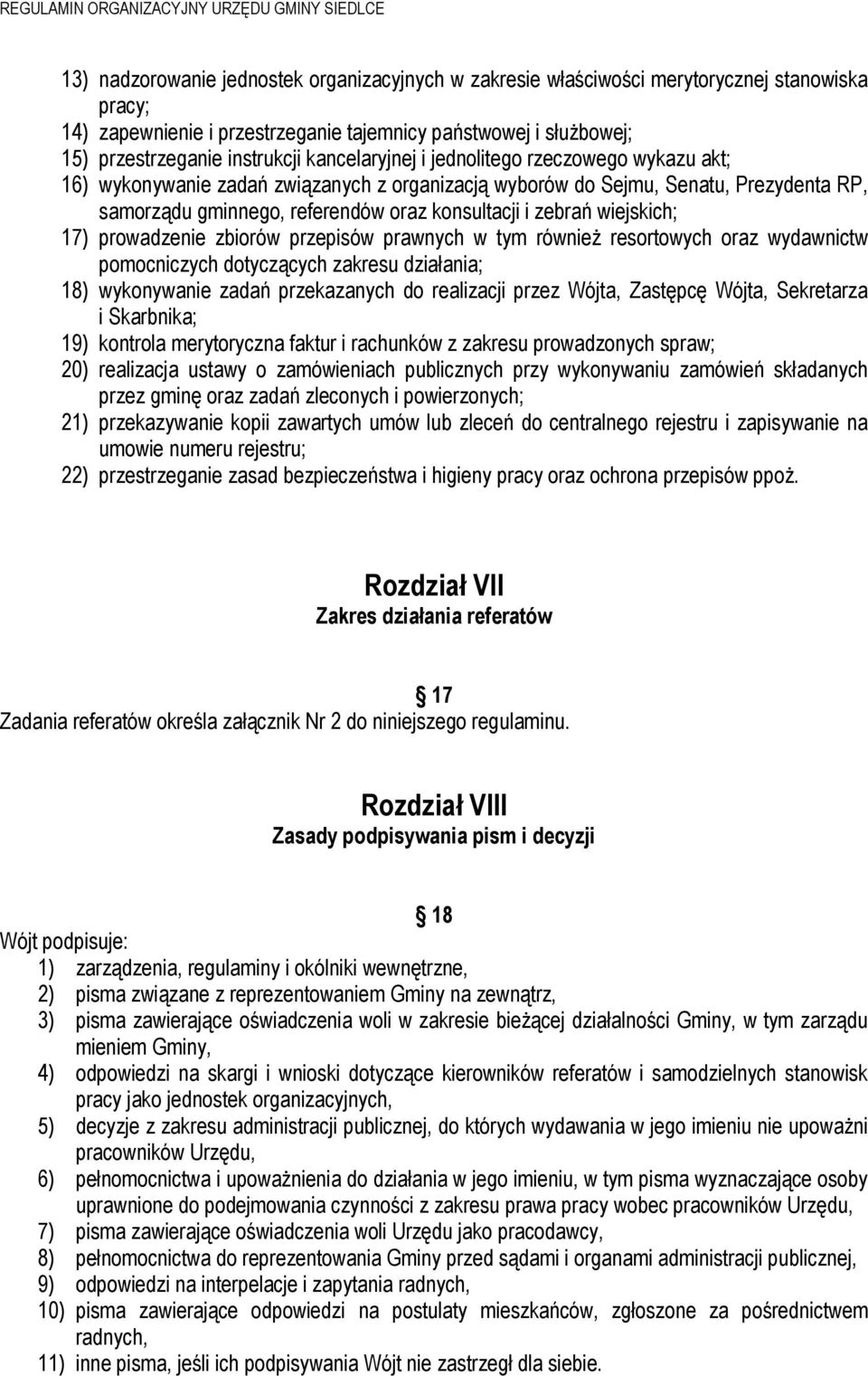 wiejskich; 17) prowadzenie zbiorów przepisów prawnych w tym również resortowych oraz wydawnictw pomocniczych dotyczących zakresu działania; 18) wykonywanie zadań przekazanych do realizacji przez