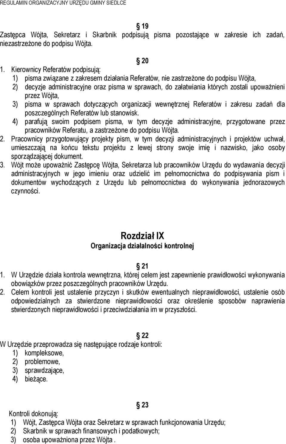 upoważnieni przez Wójta, 3) pisma w sprawach dotyczących organizacji wewnętrznej Referatów i zakresu zadań dla poszczególnych Referatów lub stanowisk.