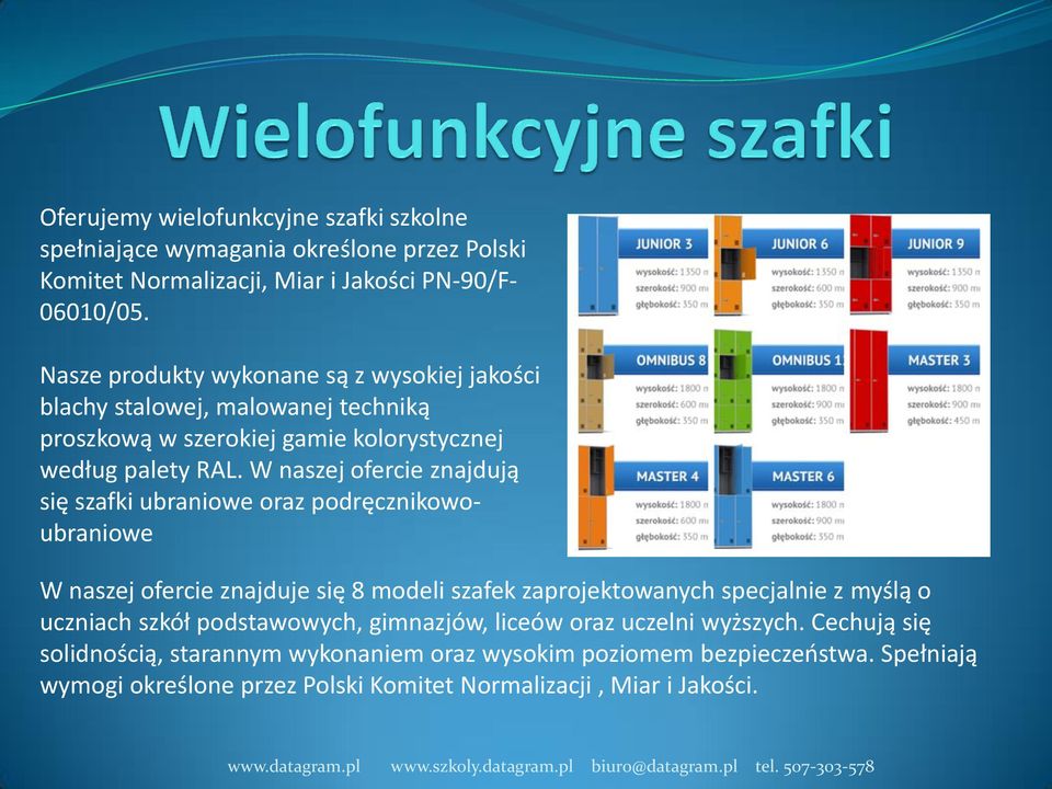 W naszej ofercie znajdują się szafki ubraniowe oraz podręcznikowoubraniowe W naszej ofercie znajduje się 8 modeli szafek zaprojektowanych specjalnie z myślą o uczniach