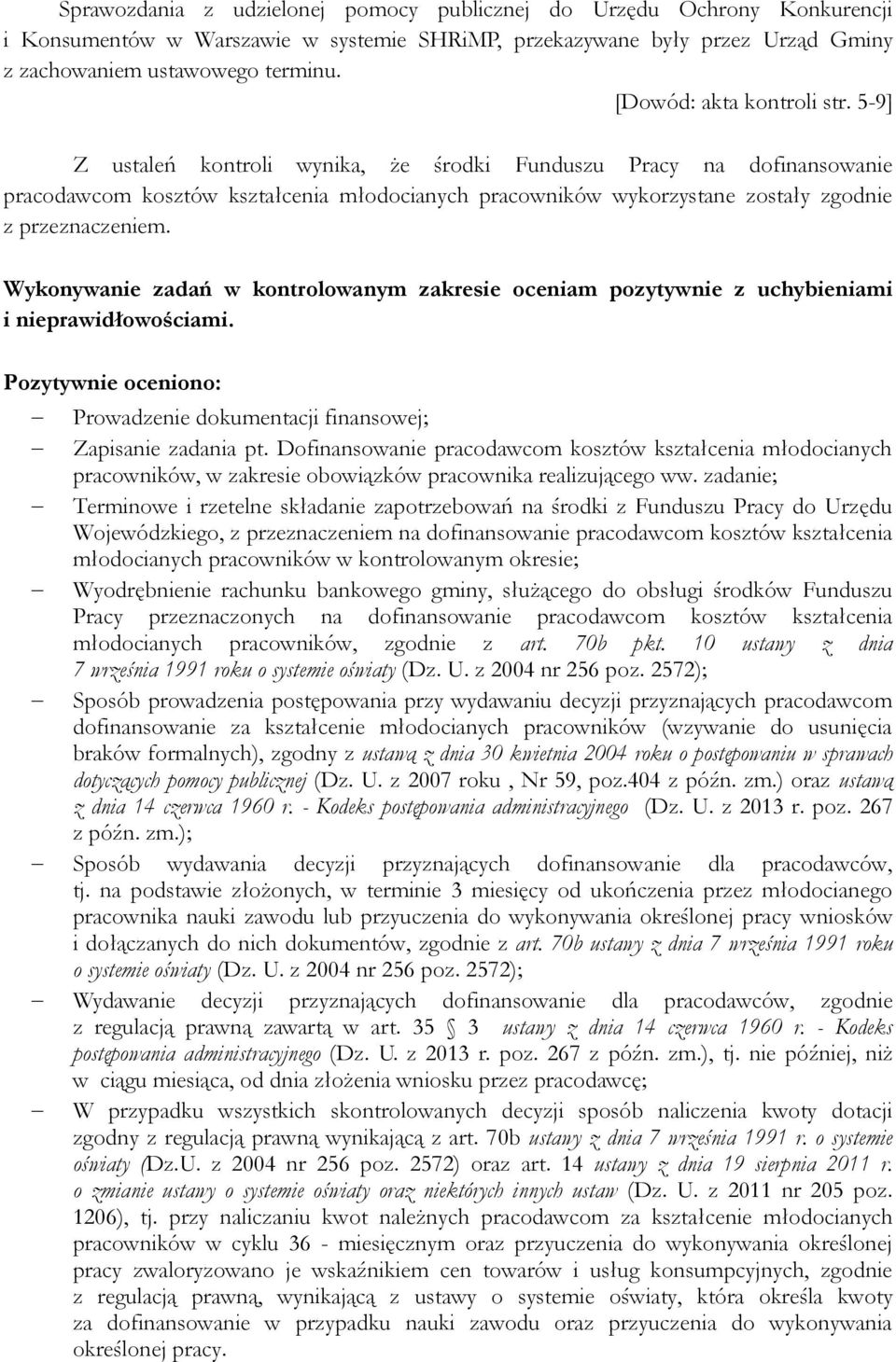 5-9] Z ustaleń kontroli wynika, że środki Funduszu Pracy na dofinansowanie pracodawcom kosztów kształcenia młodocianych pracowników wykorzystane zostały zgodnie z przeznaczeniem.