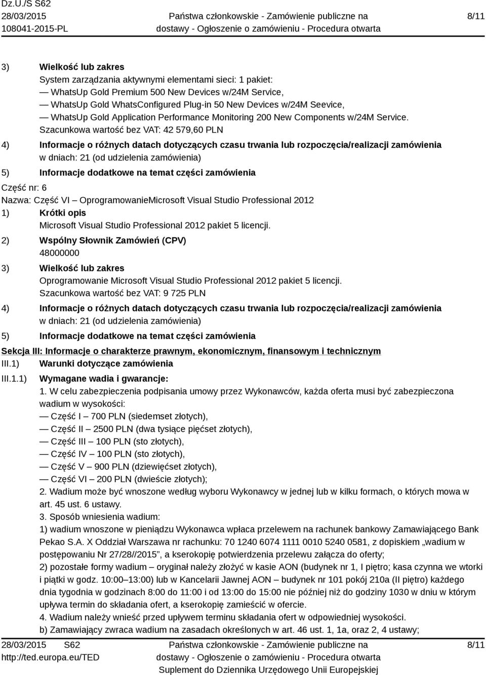 Szacunkowa wartość bez VAT: 42 579,60 PLN Część nr: 6 Nazwa: Część VI OprogramowanieMicrosoft Visual Studio Professional 2012 Microsoft Visual Studio Professional 2012 pakiet 5 licencji.
