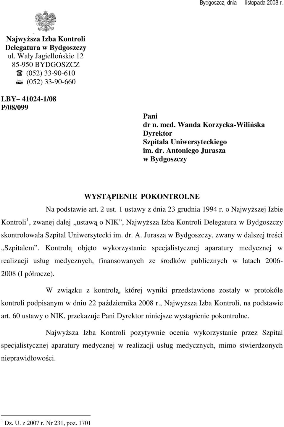 o NajwyŜszej Izbie Kontroli 1, zwanej dalej ustawą o NIK, NajwyŜsza Izba Kontroli Delegatura w Bydgoszczy skontrolowała Szpital Uniwersytecki im. dr. A.