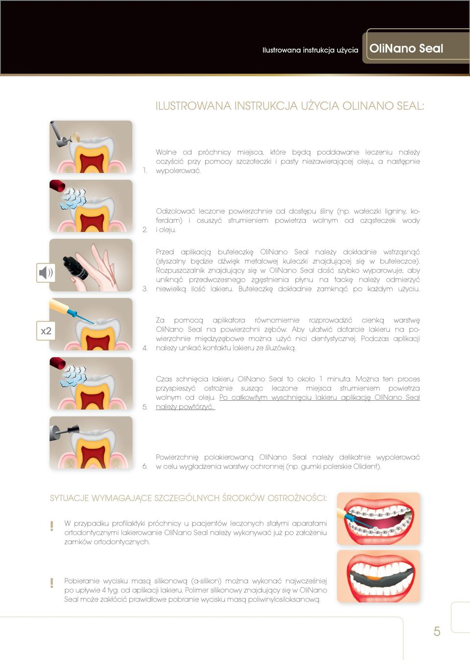 Odizolowaæ leczone powierzchnie od dostêpu œliny (np. wa³eczki ligniny, koferdam) i osuszyæ strumieniem powietrza wolnym od cz¹steczek wody i oleju. 3.