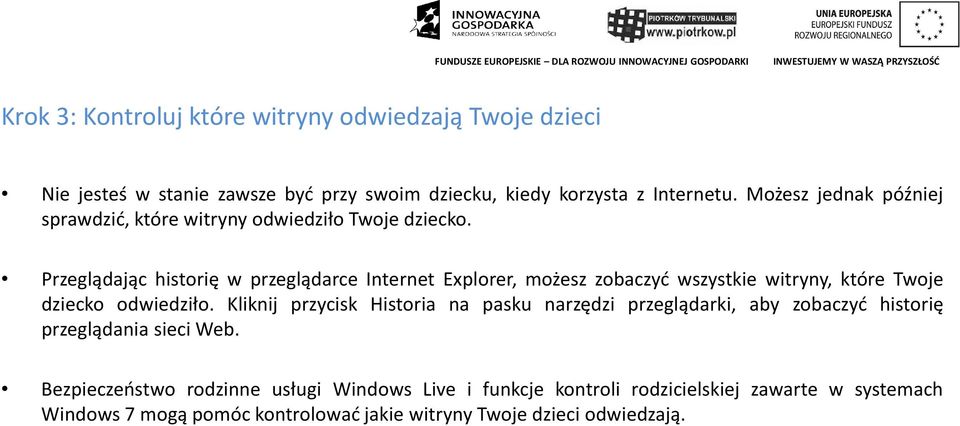 Przeglądając historię w przeglądarce Internet Explorer, możesz zobaczyć wszystkie witryny, które Twoje dziecko odwiedziło.