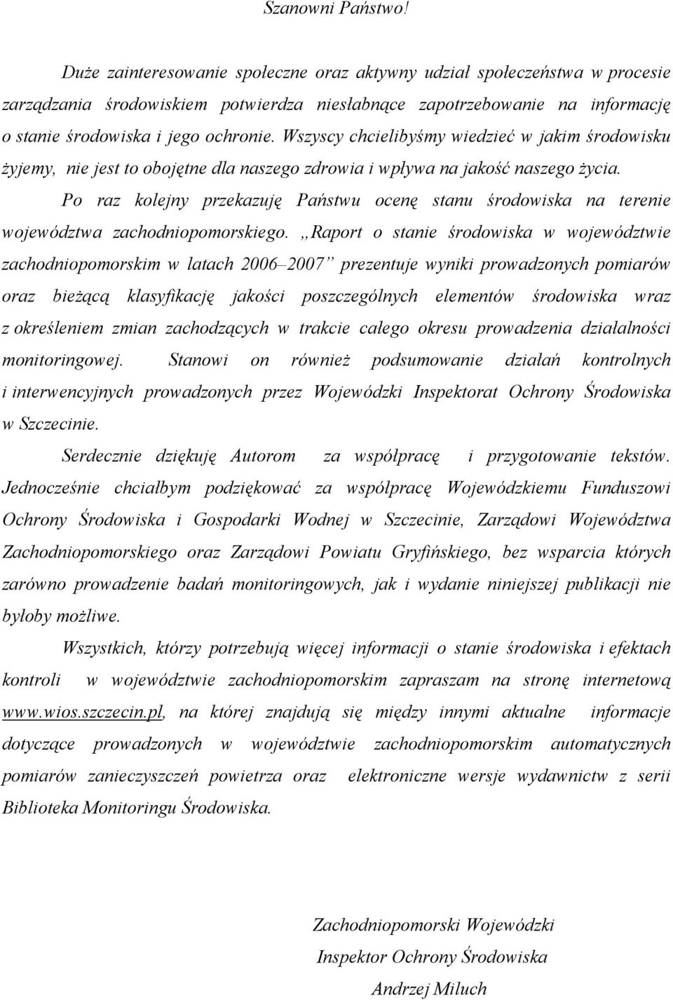 Wszyscy chcielibyśmy wiedzieć w jakim środowisku żyjemy, nie jest to obojętne dla naszego zdrowia i wpływa na jakość naszego życia.