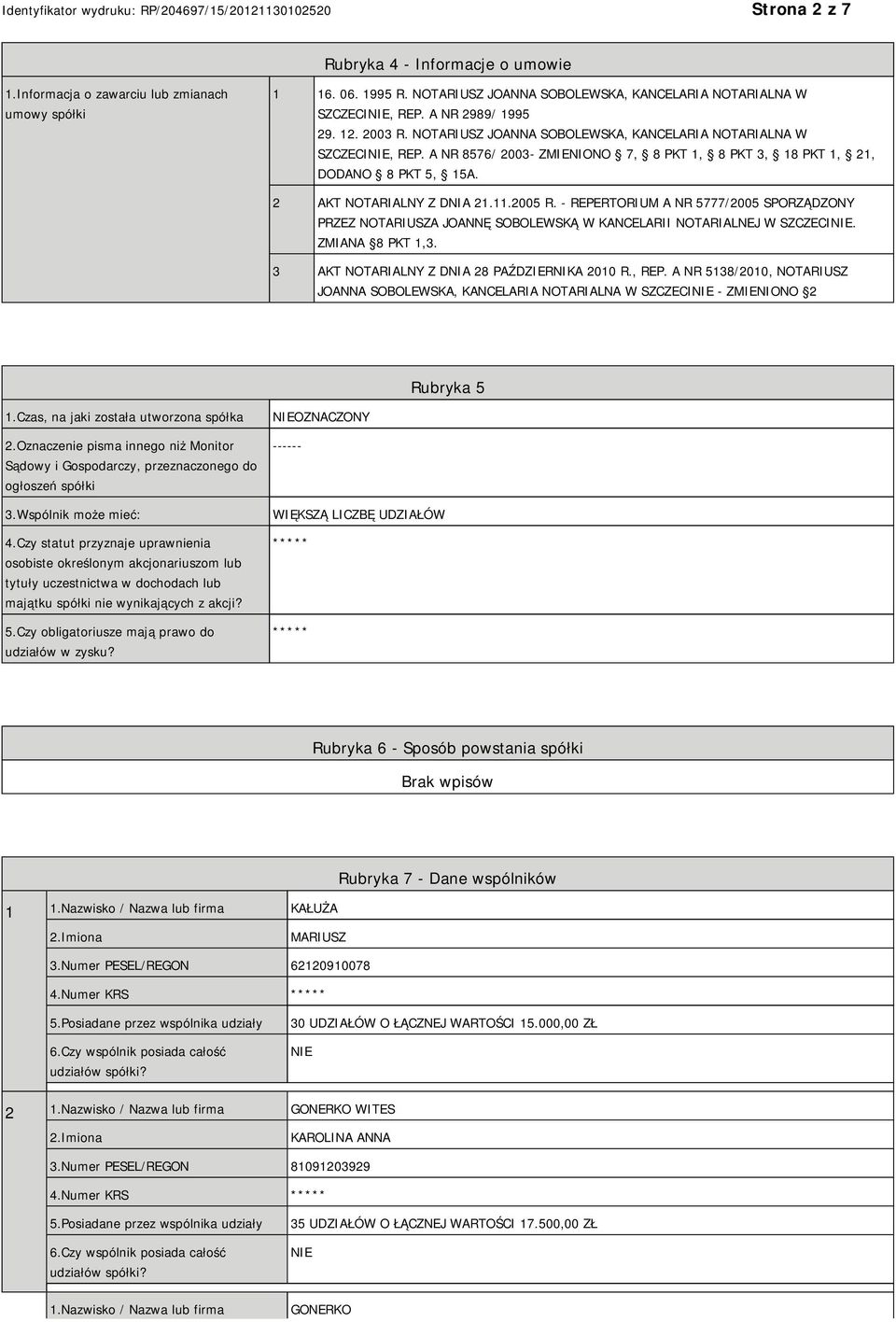 - REPERTORIUM A NR 5777/2005 SPORZĄDZONY PRZEZ NOTARIUSZA JOANNĘ SOBOLEWSKĄ W KANCELARII NOTARIALNEJ W SZCZECI. ZMIANA 8 PKT 1,3. 3 AKT NOTARIALNY Z DNIA 28 PAŹDZIERNIKA 2010 R., REP.