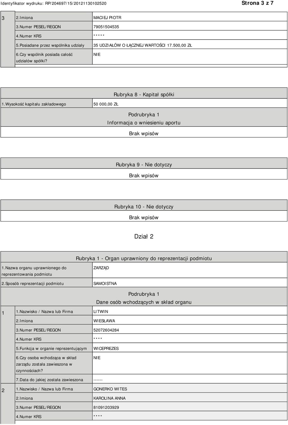 Wysokość kapitału zakładowego 50 000,00 ZŁ Podrubryka 1 Informacja o wniesieniu aportu Rubryka 9 - Nie dotyczy Rubryka 10 - Nie dotyczy Dział 2 Rubryka 1 - Organ uprawniony do reprezentacji podmiotu