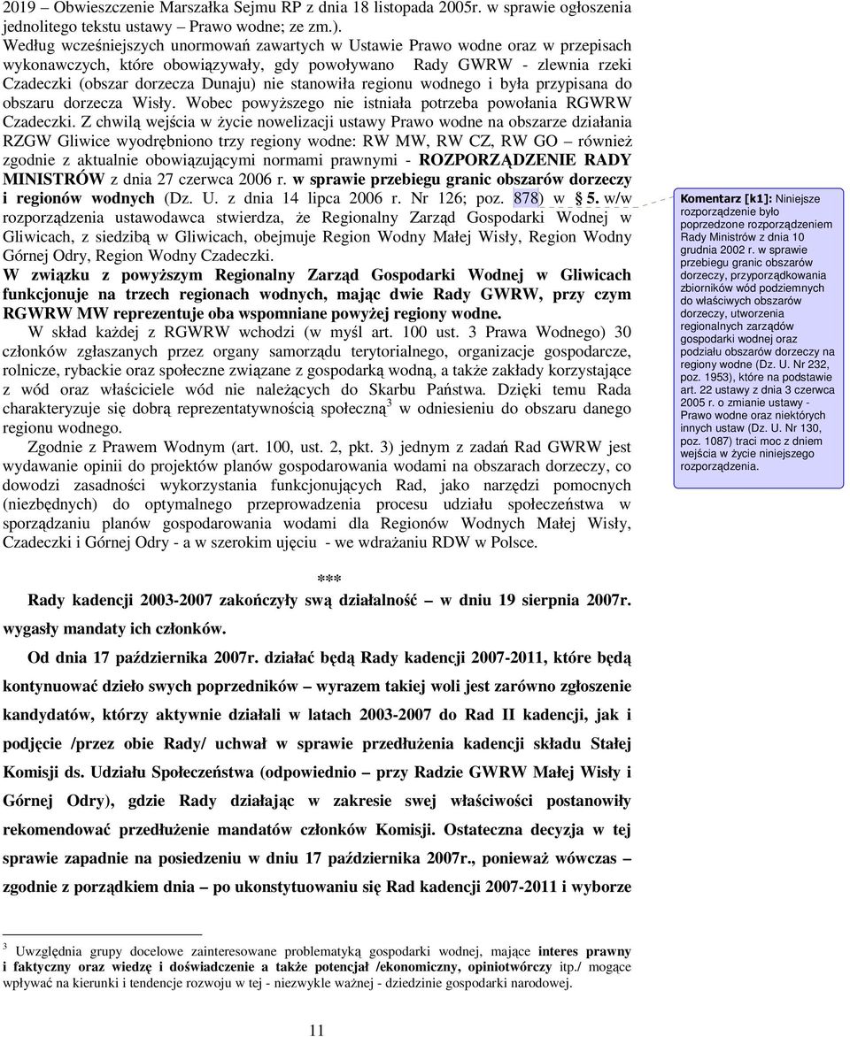 stanowiła regionu wodnego i była przypisana do obszaru dorzecza Wisły. Wobec powyŝszego nie istniała potrzeba powołania RGWRW Czadeczki.