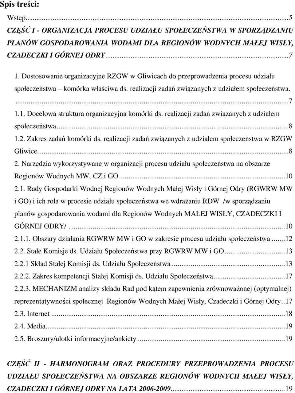 1. Docelowa struktura organizacyjna komórki ds. realizacji zadań związanych z udziałem społeczeństwa...8 1.2. Zakres zadań komórki ds.