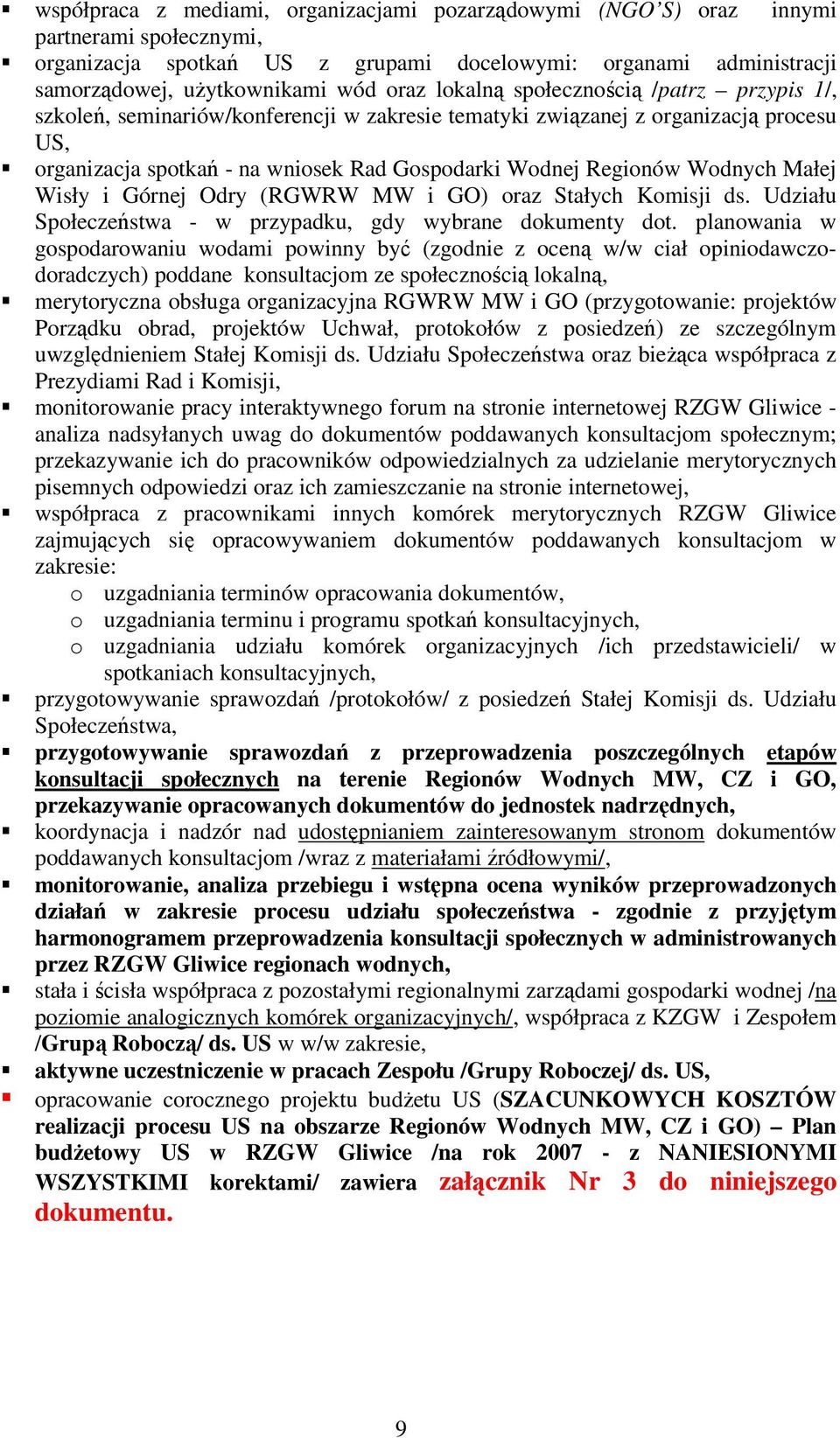 Wodnych Małej Wisły i Górnej Odry (RGWRW MW i GO) oraz Stałych Komisji ds. Udziału Społeczeństwa - w przypadku, gdy wybrane dokumenty dot.