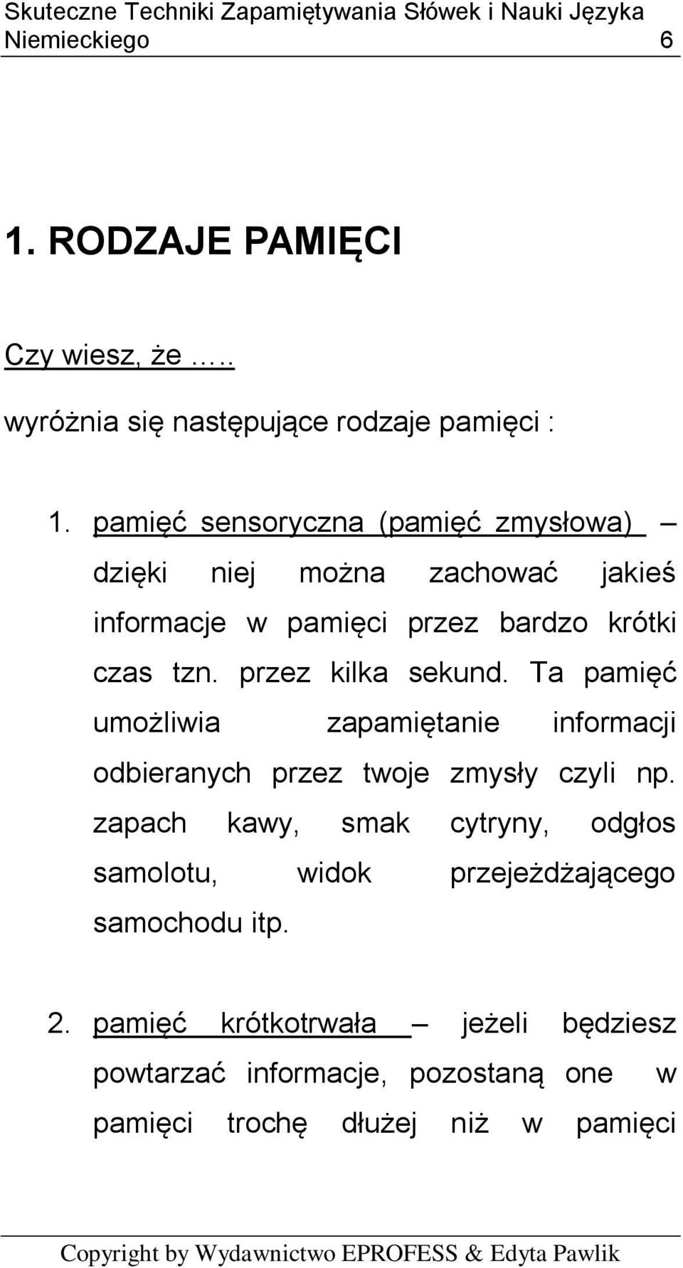 przez kilka sekund. Ta pamięć umożliwia zapamiętanie informacji odbieranych przez twoje zmysły czyli np.