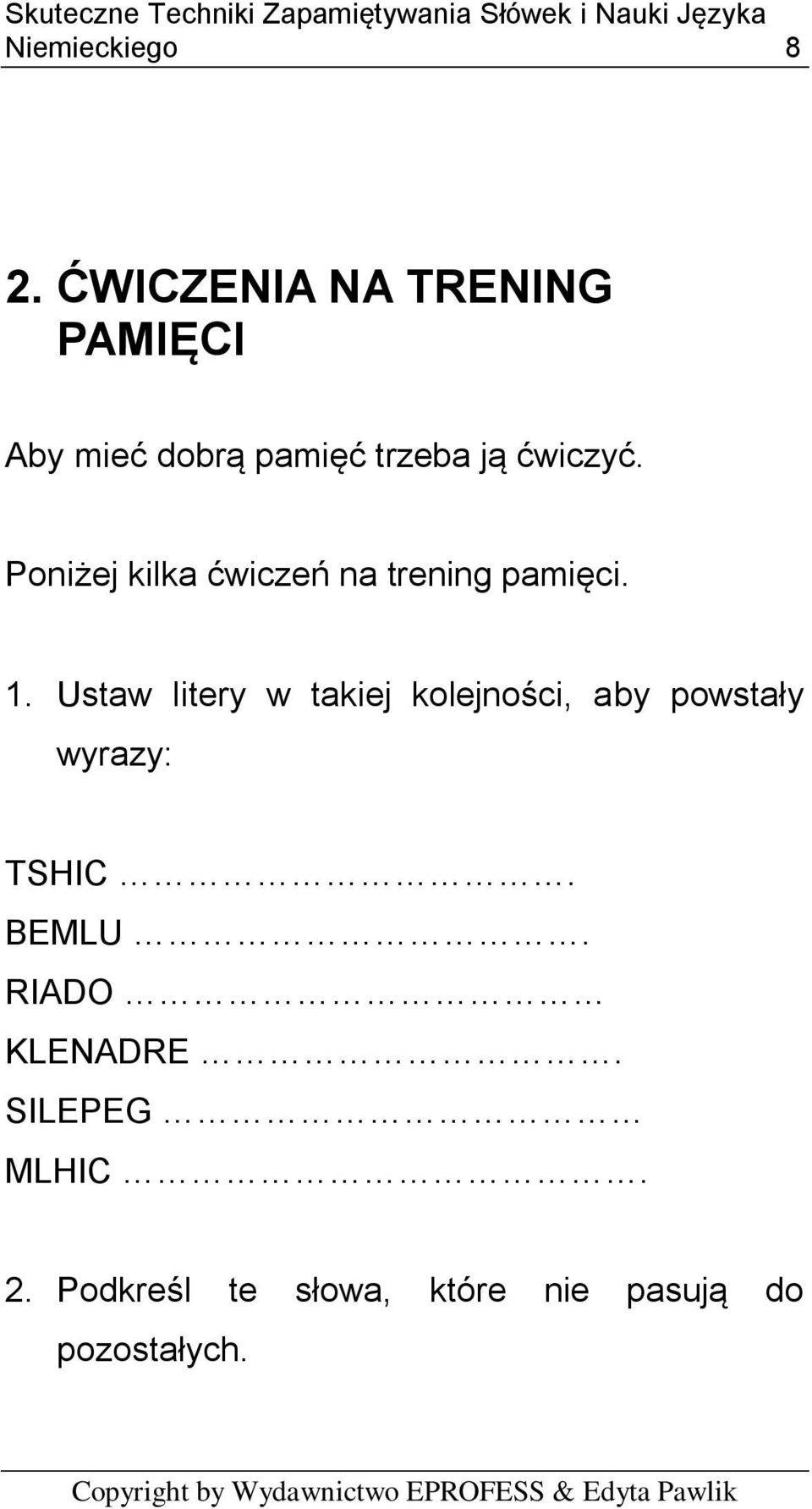 Poniżej kilka ćwiczeń na trening pamięci. 1.