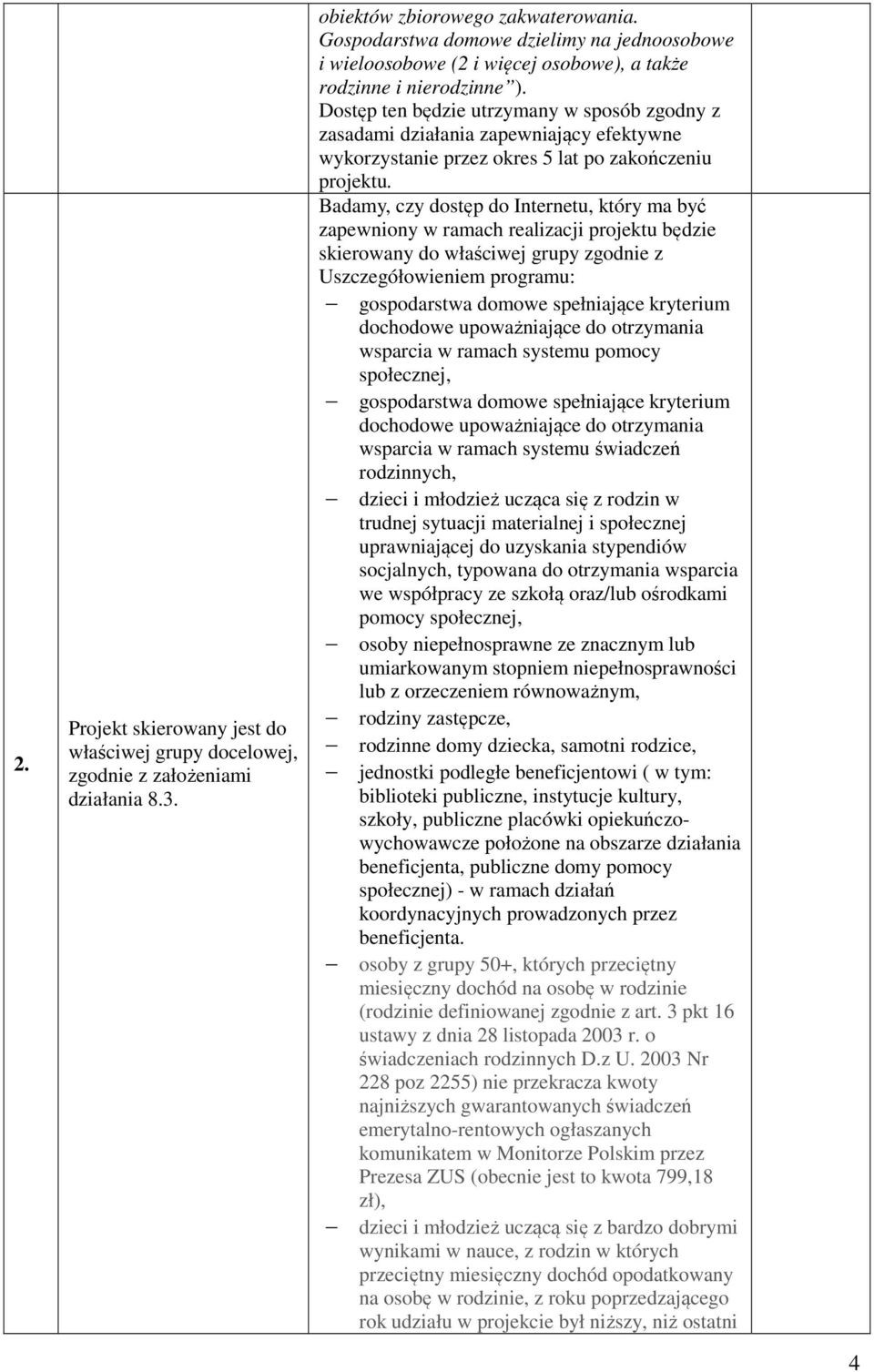 Dostęp ten będzie utrzymany w sposób zgodny z zasadami działania zapewniający efektywne wykorzystanie przez okres 5 lat po zakończeniu projektu.