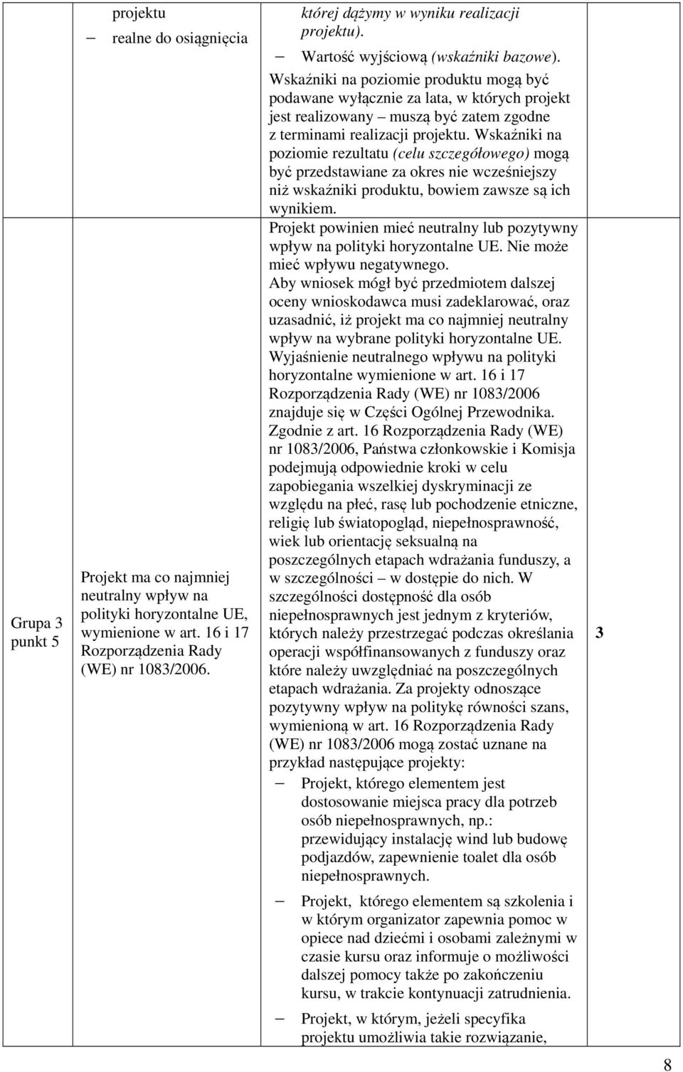 Wskaźniki na poziomie produktu mogą być podawane wyłącznie za lata, w których projekt jest realizowany muszą być zatem zgodne z terminami realizacji projektu.