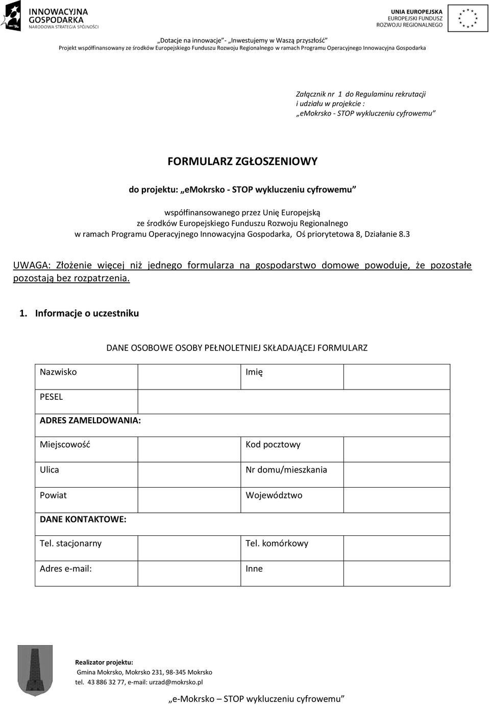 3 UWAGA: Złożenie więcej niż jednego formularza na gospodarstwo domowe powoduje, że pozostałe pozostają bez rozpatrzenia. 1.