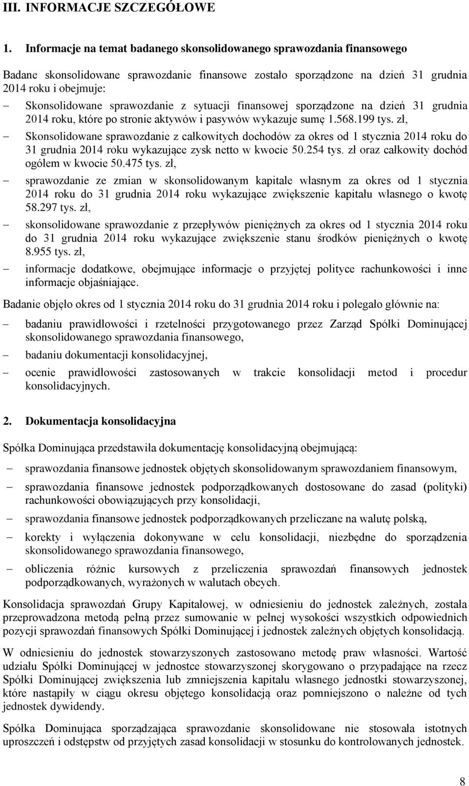 sprawozdanie z sytuacji finansowej sporządzone na dzień 31 grudnia 2014 roku, które po stronie aktywów i pasywów wykazuje sumę 1.568.199 tys.