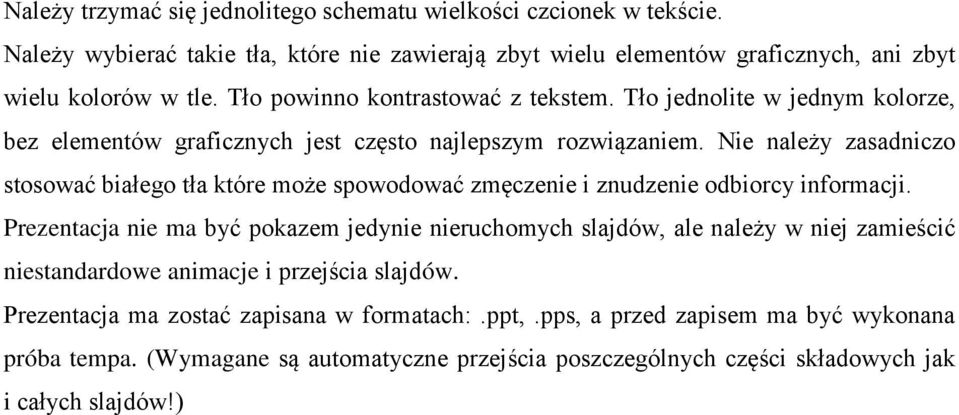 Nie należy zasadniczo stosować białego tła które może spowodować zmęczenie i znudzenie odbiorcy informacji.