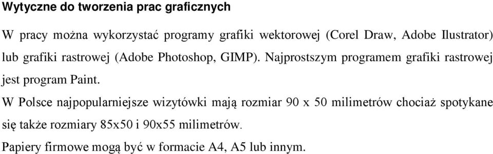 Najprostszym programem grafiki rastrowej jest program Paint.