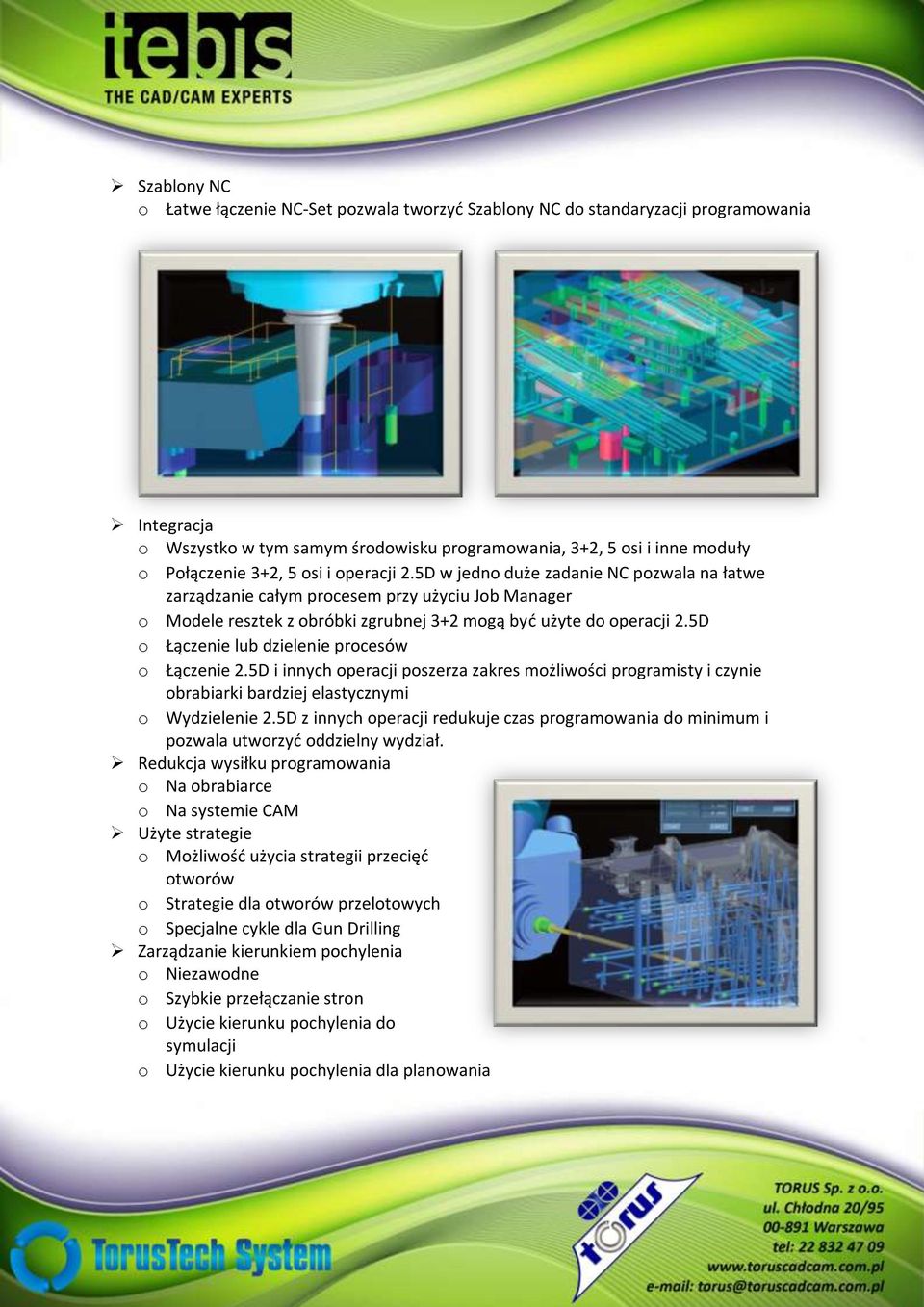 5D o Łączenie lub dzielenie procesów o Łączenie 2.5D i innych operacji poszerza zakres możliwości programisty i czynie obrabiarki bardziej elastycznymi o Wydzielenie 2.