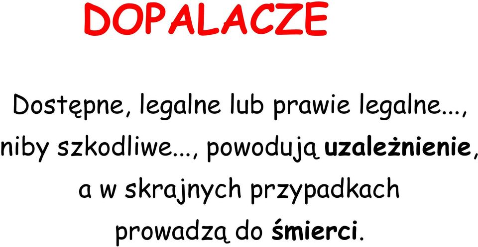 .., powodują uzależnienie, a w