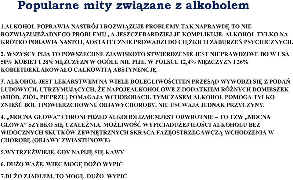 WSZYSCY PIJĄ TO POWSZECHNE ZJAWISKOTO STWIERDZENIE JEST NIEPRAWDZIWE BO W USA 50% KOBIET I 28%MĘŻCZYZN W OGÓLE NIE PIJE. W POLSCE 12,4% MĘŻCZYZN I 26% KOBIETDEKLAROWAŁO CAŁKOWITĄ ABSTYNENCJĘ. 3.