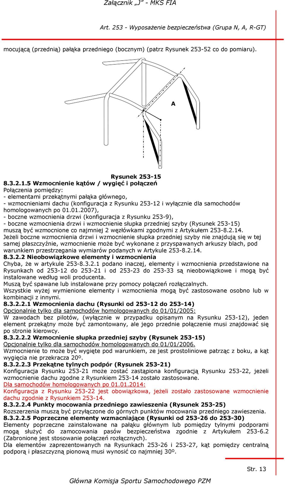 5 Wzmocnienie kątów / wygięć i połączeń Połączenia pomiędzy: - elementami przekątnymi pałąka głównego, - wzmocnieniami dachu (konfiguracja z Rysunku 253-12 i wyłącznie dla samochodów homologowanych