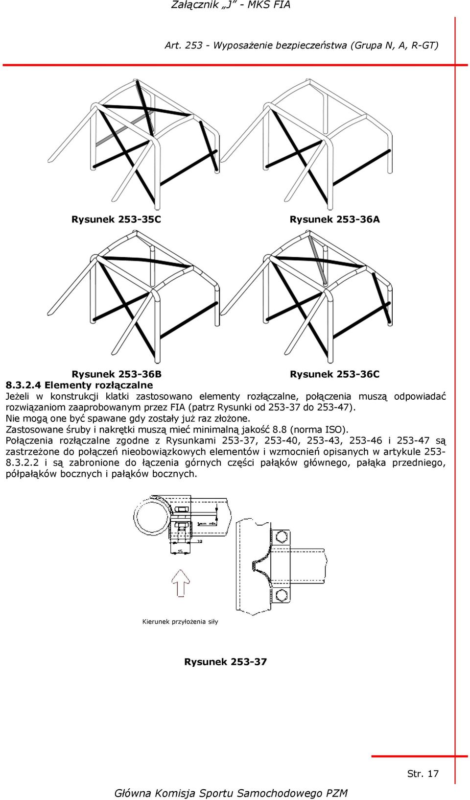 4 Elementy rozłączalne Jeżeli w konstrukcji klatki zastosowano elementy rozłączalne, połączenia muszą odpowiadać rozwiązaniom zaaprobowanym przez FIA (patrz Rysunki od 253-37 do