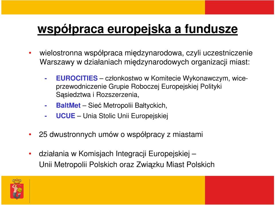 Europejskiej Polityki Sąsiedztwa i Rozszerzenia, - BaltMet Sieć Metropolii Bałtyckich, - UCUE Unia Stolic Unii Europejskiej 25
