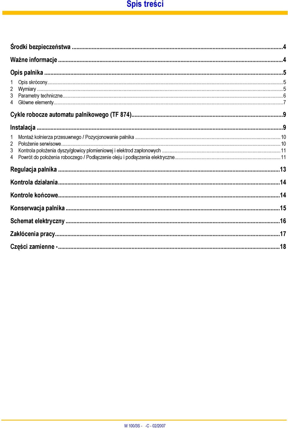 ..10 3 Kontrola położenia dyszy/głowicy płomieniowej i elektrod zapłonowych...11 4 Powrót do położenia roboczego / Podłączenie oleju i podłączenia elektryczne.